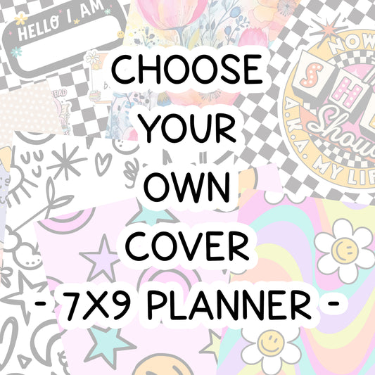CHOOSE YOUR COVER - 7x9 Planner - Vertical or Academic