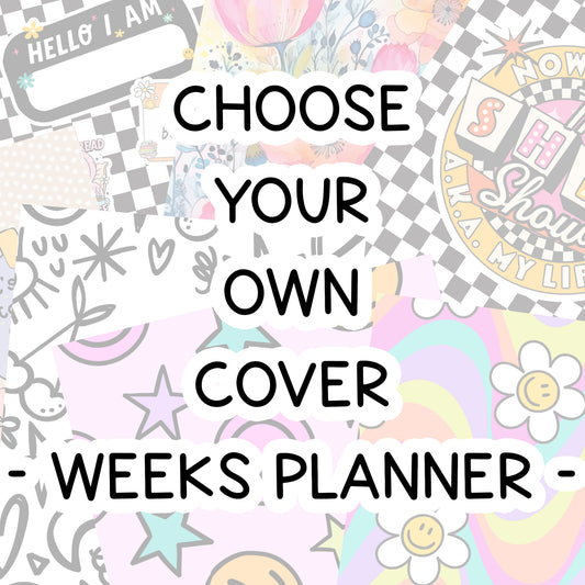 CHOOSE YOUR COVER - Weeks Planner