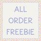 All Order Freebie